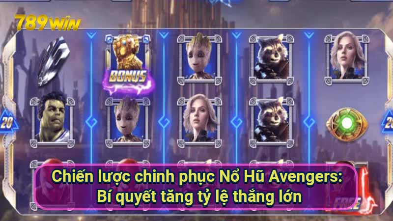 chien-luoc-chinh-phuc-no-hu-avengers:-bi-quyet-tang-ty-le-thang-lon