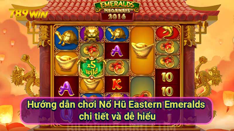 huong-dan-choi-no-hu-eastern-emeralds-chi-tiet-va-de-hieu