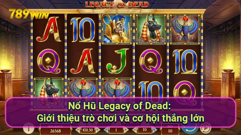 no-hu-legacy-of-dead:-gioi-thieu-tro-choi-va-co-hoi-thang-lon