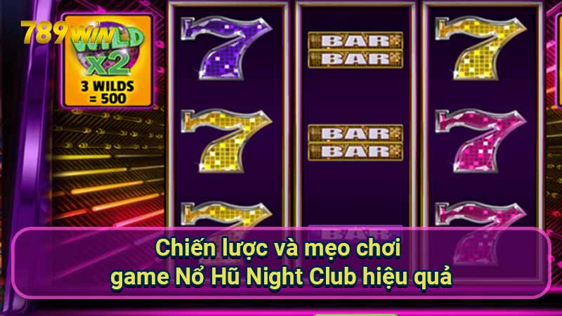 chien-luoc-va-meo-choi-game-no-hu-night-club-hieu-qua