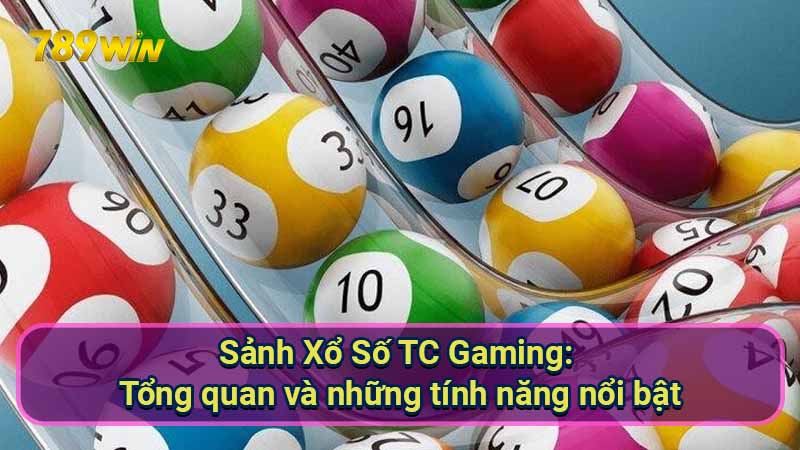 sanh-xo-so-tc-gaming:-tong-quan-va-nhung-tinh-nang-noi-bat