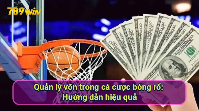 quan-ly-von-trong-ca-cuoc-bong-ro:-huong-dan-hieu-qua