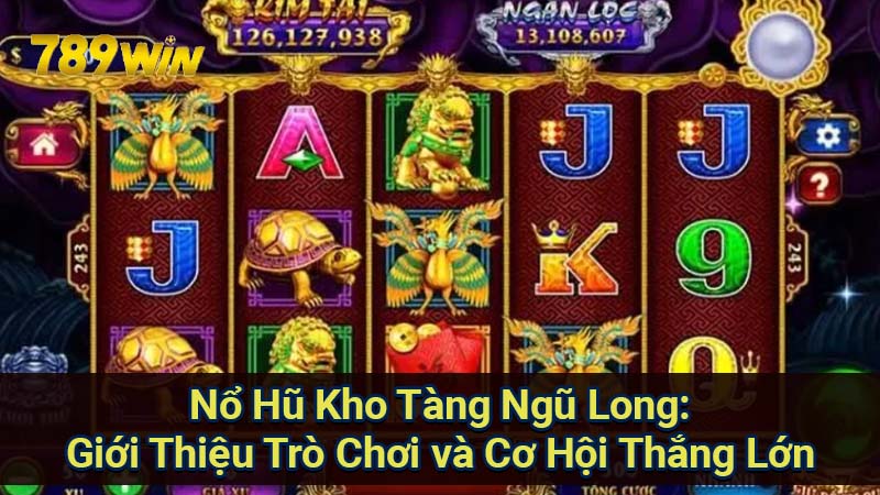 no-hu-kho-tang-ngu-long:-gioi-thieu-tro-choi-va-co-hoi-thang-lon