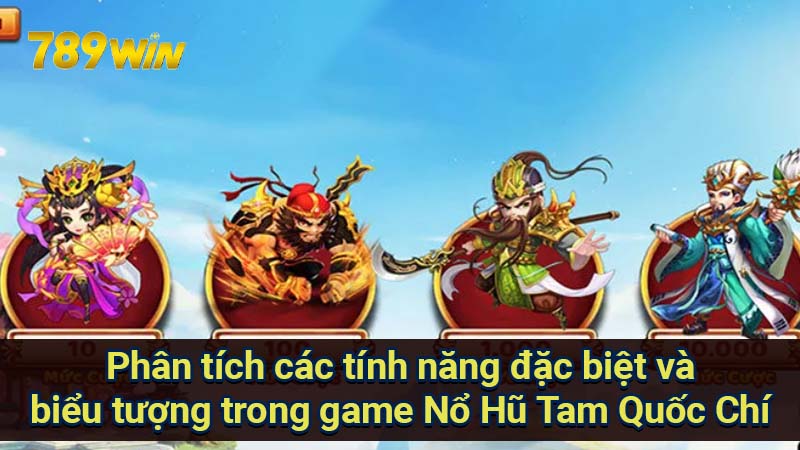 phan-tich-cac-tinh-nang-dac-biet-va-bieu-tuong-trong-game-no-hu-tam-quoc-chi