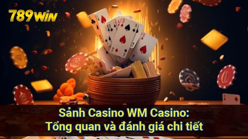 sanh-casino-wm-casino:-tong-quan-va-danh-gia-chi-tiet