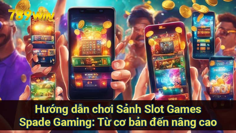 huong-dan-choi-sanh-slot-games-spade-gaming:-tu-co-ban-den-nang-cao