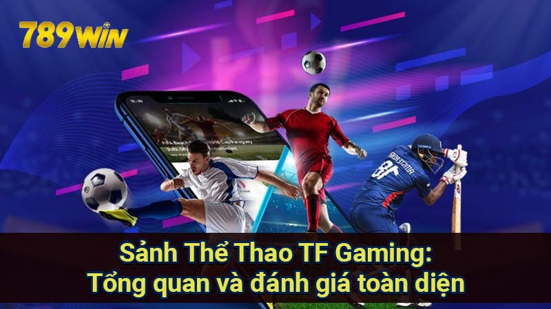 sanh-the-thao-tf-gaming:-tong-quan-va-danh-gia-toan-dien